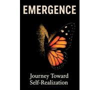 Emergence Journey Toward Self-Realization: Journey Toward Self-Realization: 1