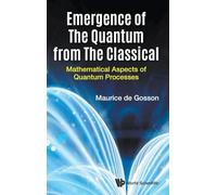 Emergence of the Quantum from the Classical: Mathematical Aspects of Quantum Processes