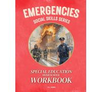 Emergencies: Social Skills Series SPECIAL EDUCATION HOMESCHOOL WORKBOOK: Understanding Emergencies and First Responders for Autism