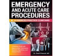 Emergency and Acute Care Procedures for Advanced Practice Clinicians: A Bedside Guide with Step-by-Step Techniques, Decision Algorithms, and Clinical Pearls