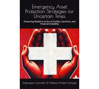 Emergency Asset Protection Strategies for Uncertain Times: Preserving Wealth in an Era of Conflict, Sanctions, and Financial Instability