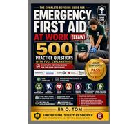 Emergency First Aid at Work: 500 Practice Questions with Full Explanations: Complete Revision Guide for the EFAW Certificate
