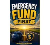 Emergency Fund First: Build Financial Security One Dollar at a Time: A Savings Tracker and Financial Planning Notebook to Prepare for Life's Unexpected Expenses