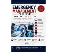 Emergency Management Guide for All Doctors - Vol 1: A Practical Handbook for Emergency Assessment, Resuscitation, Trauma Care, Critical Care, Emergency Procedures, and Lifesaving