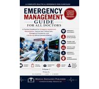 Emergency Management Guide for All Doctors - Vol 3: A Practical Handbook for Emergency Assessment, Resuscitation, Trauma Care, Critical Care, Emergency Procedures, and Lifesaving
