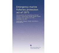 Emergency marine fisheries protection act of 1975: Hearing before the Committee on Armed Services, United States Senate, Ninety-fourth Congress, first session, on S. 961 ... November 19, 1975