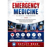 Emergency Medicine Clinical Handbook 2026: Step-by-Step Protocols, Life-Saving Interventions, and Real-World Decision-Making for Medical Students and Residents