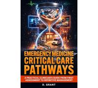 Emergency Medicine Critical Care Pathways: A Practical Clinician’s Guide from First Assessment to Definitive Management