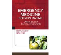 Emergency Medicine Decision Making: Critical Issues In Chaotic Environments: Critical Choices In Chaotic Environments