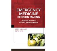 Emergency Medicine Decision Making: Critical Issues In Chaotic Environments: Critical Choices In Chaotic Environments