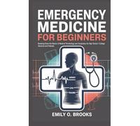 Emergency Medicine for Beginners: Breaking Down the Basics of Medical Terminology and Vocabulary for High School / College Students and Patients