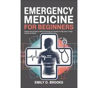 Emergency Medicine for Beginners: Breaking Down the Basics of Medical Terminology and Vocabulary for High School / College Students and Patients