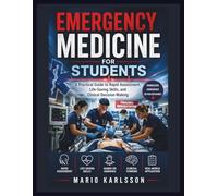 EMERGENCY MEDICINE FOR STUDENTS: A Practical Guide to Rapid Assessment, Life-Saving Skills, and Clinical Decision-Making