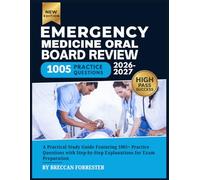 Emergency Medicine Oral Board Review 2026-2027: A Practical Study Guide Featuring 1005+ Practice Questions with Step-by-Step Explanations for Exam Preparation