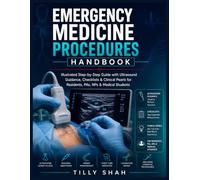 Emergency Medicine Procedures Handbook: Illustrated Step-by-Step Guide with Ultrasound Guidance, Checklists & Clinical Pearls for Residents, PAs, NPs & Medical Students