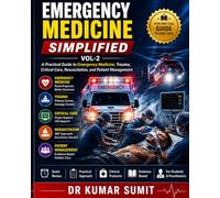 Emergency Medicine Simplified Vol-2: A Practical Guide to Emergency Medicine, Trauma, Critical Care, Resuscitation, and Patient Management