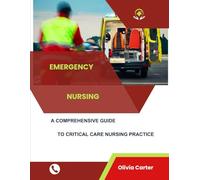 Emergency Nursing A Comprehensive Guide to Critical Care Nursing Practice