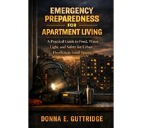 Emergency Preparedness for Apartment Living: A Practical Guide to Food, Water, Light, and Safety for Urban Dwellers in Small Spaces