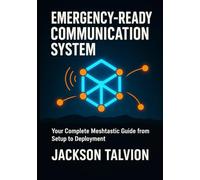 Emergency-Ready Communication System: Your Complete Meshtastic Guide from Setup to Deployment