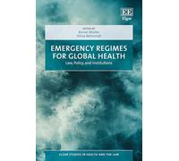 Emergency Regimes for Global Health: Law, Policy, and Institutions