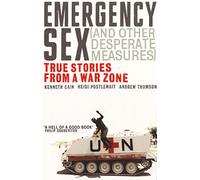 Emergency Sex (And Other Desperate Measures): True Stories from a War Zone [Lingua inglese]