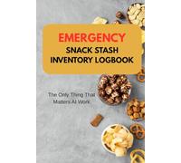 Emergency Snack Stash Inventory Logbook: The Only Thing That Matters At Work