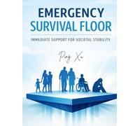 Emergency Survival Floor: A Global Framework for Preventing Crisis, Suicide, and Social Collapse: Practical Policies and Implementation Strategies for Governments and Communities