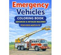 Emergency Vehicles Coloring Book: Advanced & Detailed Machines for Kids Ages 8-12