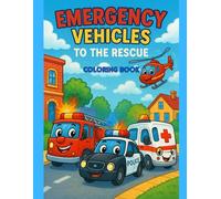 Emergency Vehicles To The Rescue: Coloring Book
