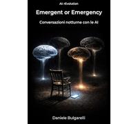 Emergent or Emergency: Conversazioni notturne con le AI: 1