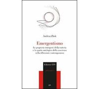 Emergentismo. Le proprietà emergenti della materia e lo spazio ontologico della coscienza nella riflessione contemporanea