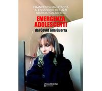 Emergenza adolescenti. Dal Covid alla Guerra - Malatacca Francesca, Meluzz...