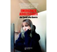 Emergenza adolescenti. Dal Covid alla Guerra - Malatacca Francesca, Meluzz...