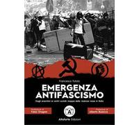 Emergenza antifascismo. Dagli anarchici ai centri sociali: mappa delle violenze rosse in Italia
