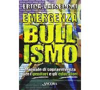 Emergenza bullismo. Manuale di sopravvivenza per genitori, educatori e ragazzi
