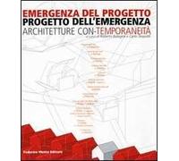 Emergenza del progetto. Progetto dell'emergenza. Architetture con-temporaneità. Catalogo della mostra (Firenze, 25 ottobre-1 novembre 2003)