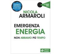 Emergenza energia. Non abbiamo più tempo. Nuova ediz.