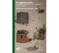 Emergenza lenta. La questione climatica in Italia tra politica, media e società