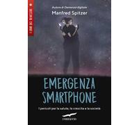 Emergenza smartphone. I pericoli per la salute, la crescita e la società