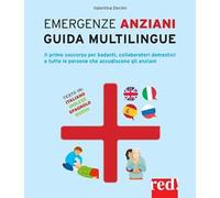 Emergenze anziani. Guida multilingue. Il primo soccorso per badanti, collaboratori domestici e tutte le persone che accudiscono gli anziani. Ediz. italiana, inglese, spagnola e russa