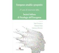 Emergenze: attualità e prospettive. 25 anni di interventi della Società Italiana di Psicologia dell'Emergenza