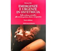 Emergenze e urgenze in ostetricia - Dalla evidenza scientifica alla corretta gestione clinica e terapeutica