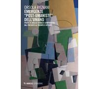 Emergenze «post-umaniste» dell'umano. Prove di analisi storico-comparativa dal presente al passato e ritorno