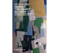 Emergenze «post-umaniste» dell'umano. Prove di analisi storico-comparativa dal presente al passato e ritorno: Eterotopie n. 287