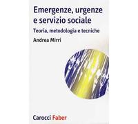 Emergenze, urgenze e servizio sociale. Teoria, metodologia e tecniche