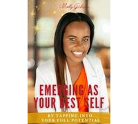 Emerging As Your Best Self: By Tapping into Your Full Potential