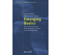 Emerging Bodies: The Performance of Worldmaking in Dance and Choreography