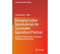 Emerging Carbon Nanomaterials for Sustainable Agricultural Practices: Synthesis, Plant Growth, Performance, Production and Protection