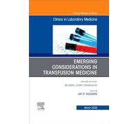 Emerging Considerations in Transfusion Medicine, an Issue of the Clinics in Laboratory Medicine: Volume 46-1