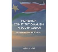 Emerging Constitutionalism in South Sudan: Challenges and Opportunities